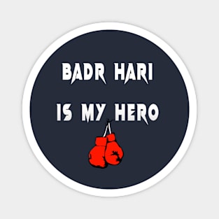 badr hari is my hero Magnet